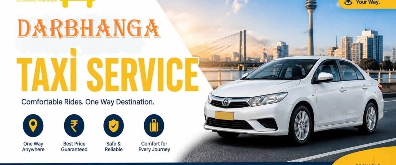 Taxi Service In Darbhanga .One Way Taxi service in Darbhanga